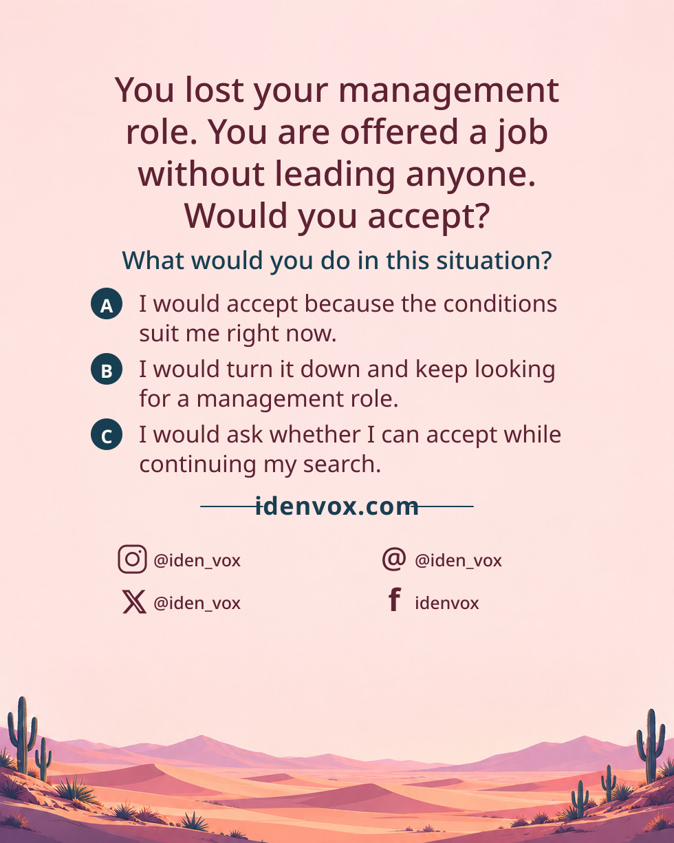 You lost your management role. You are offered a job without leading anyone. Would you accept?