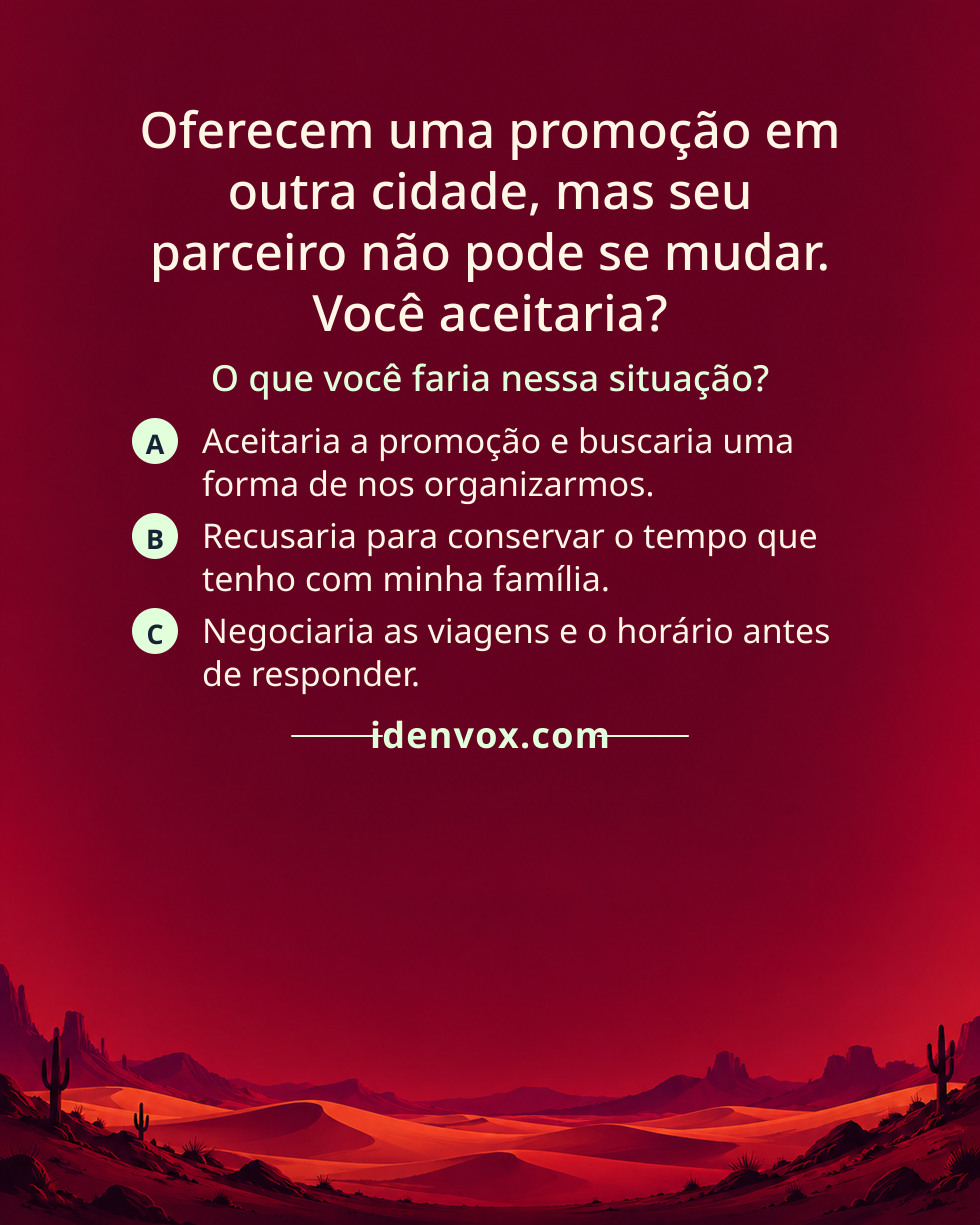 Oferecem uma promoção em outra cidade, mas seu parceiro não pode se mudar. Você aceitaria?