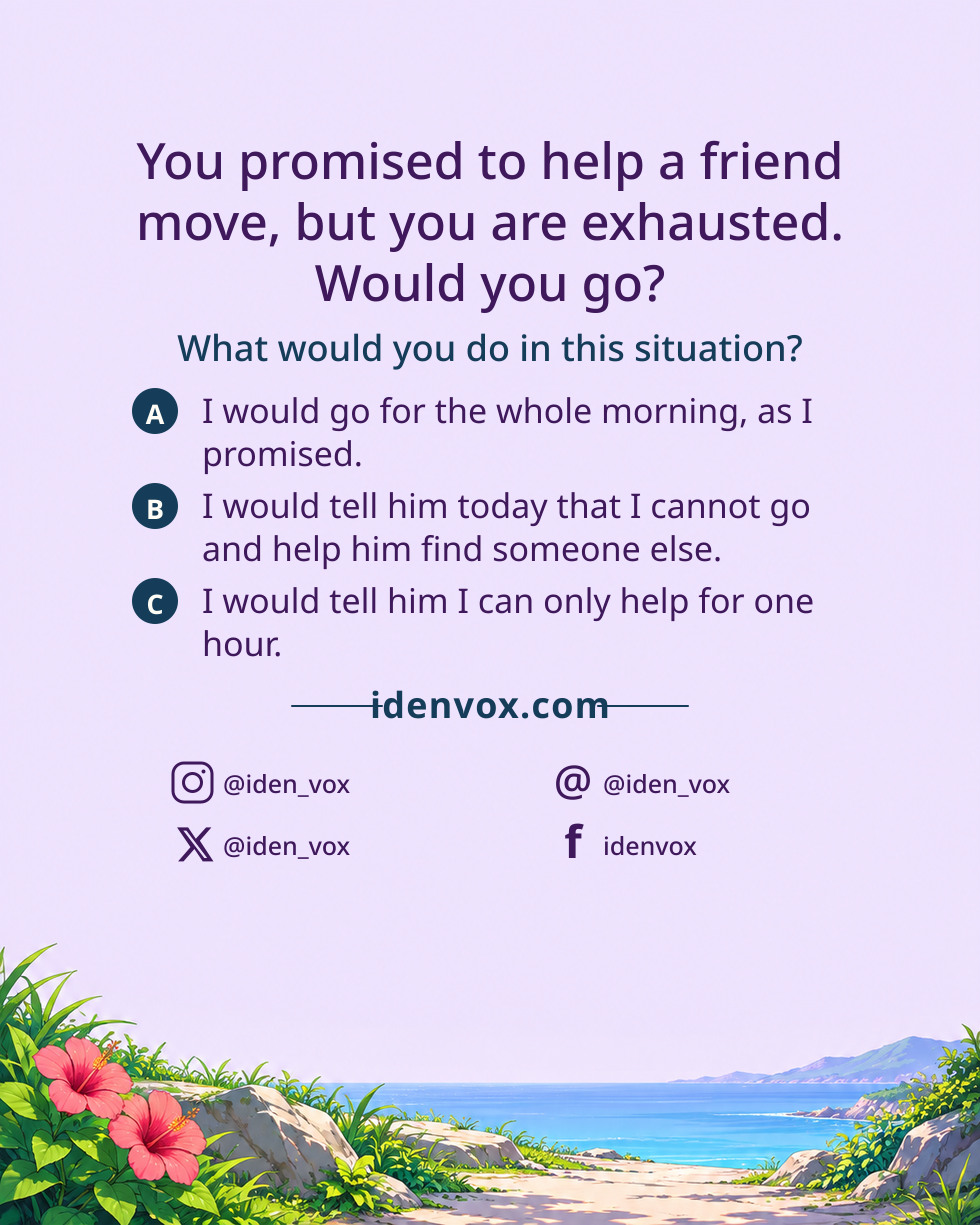 You promised to help a friend move, but you are exhausted. Would you go?