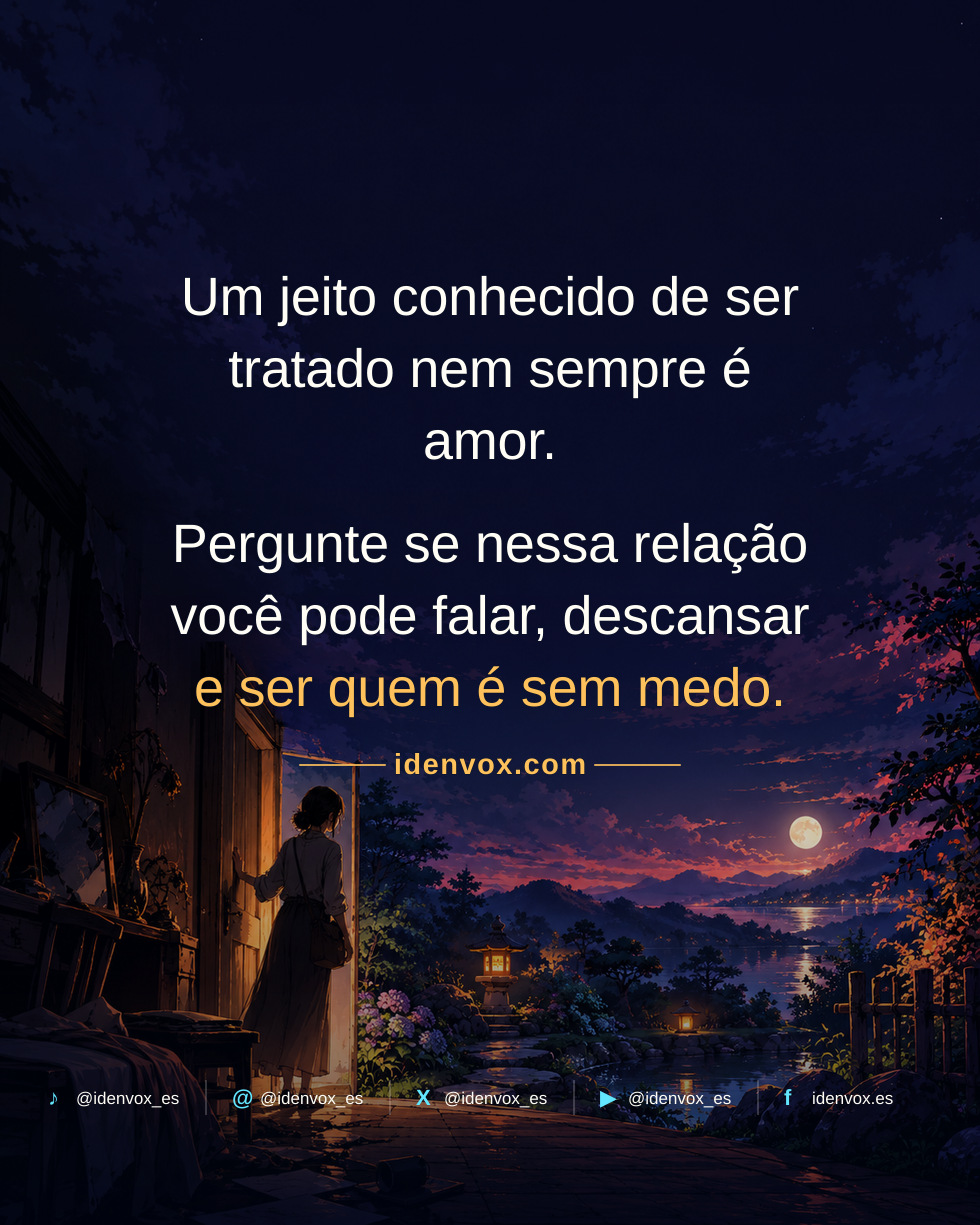 Estar acostumado a um tratamento não significa receber amor