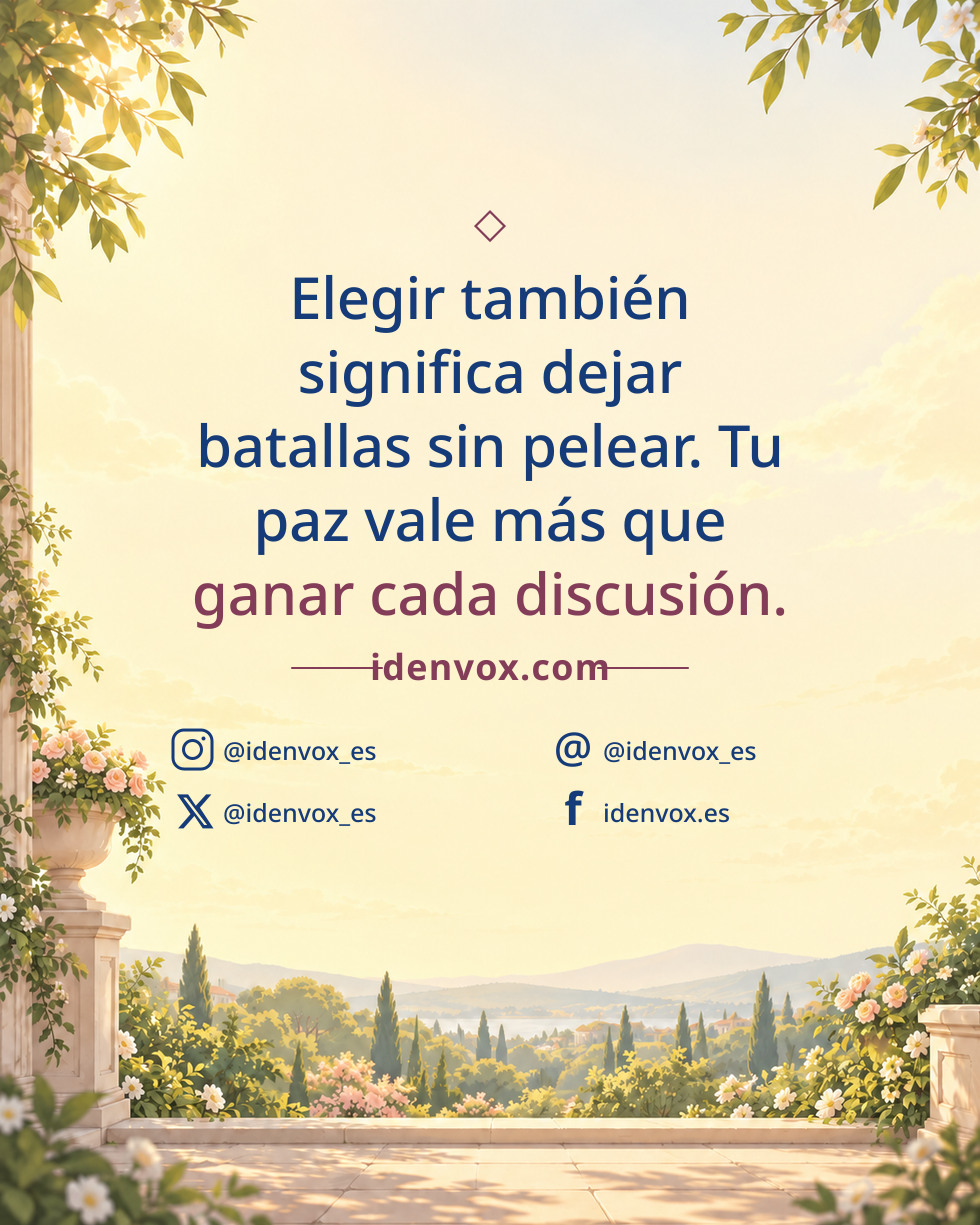 Elegir también significa dejar batallas sin pelear. Tu paz vale más que ganar cada discusión.