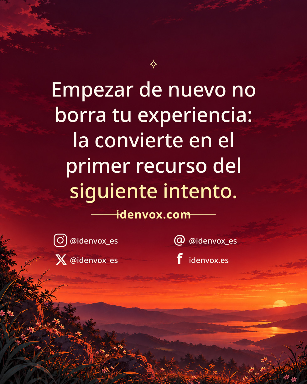 Empezar de nuevo no borra tu experiencia: la convierte en el primer recurso del siguiente intento.