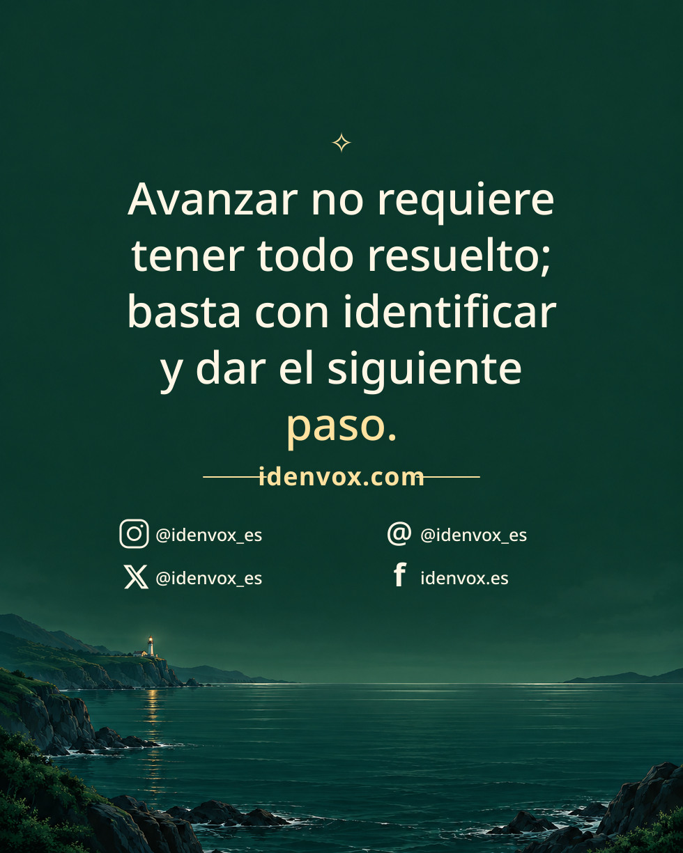 Avanzar no requiere tener todo resuelto; basta con identificar y dar el siguiente paso.