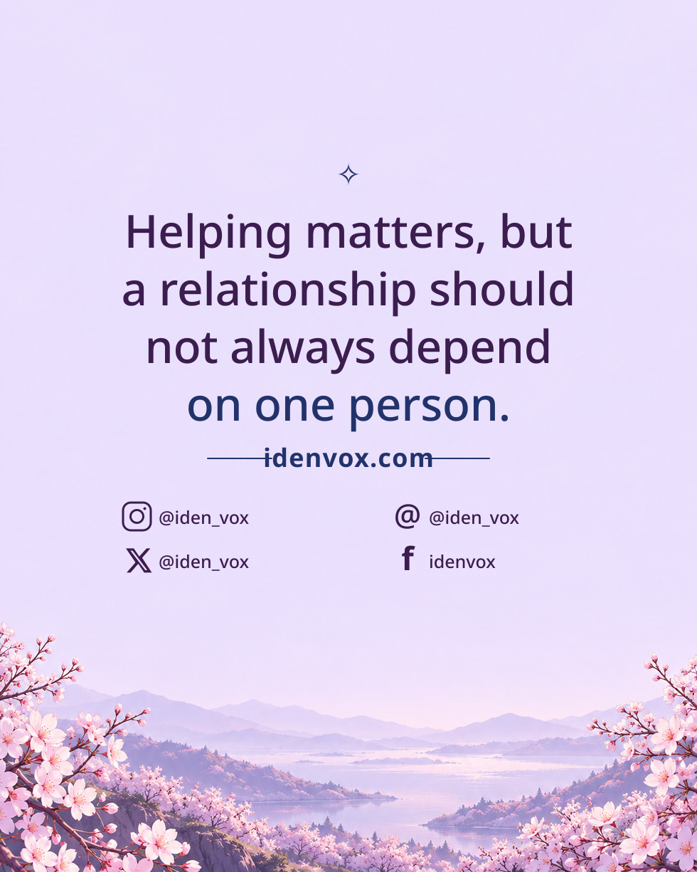 Helping matters, but a relationship should not always depend on one person.