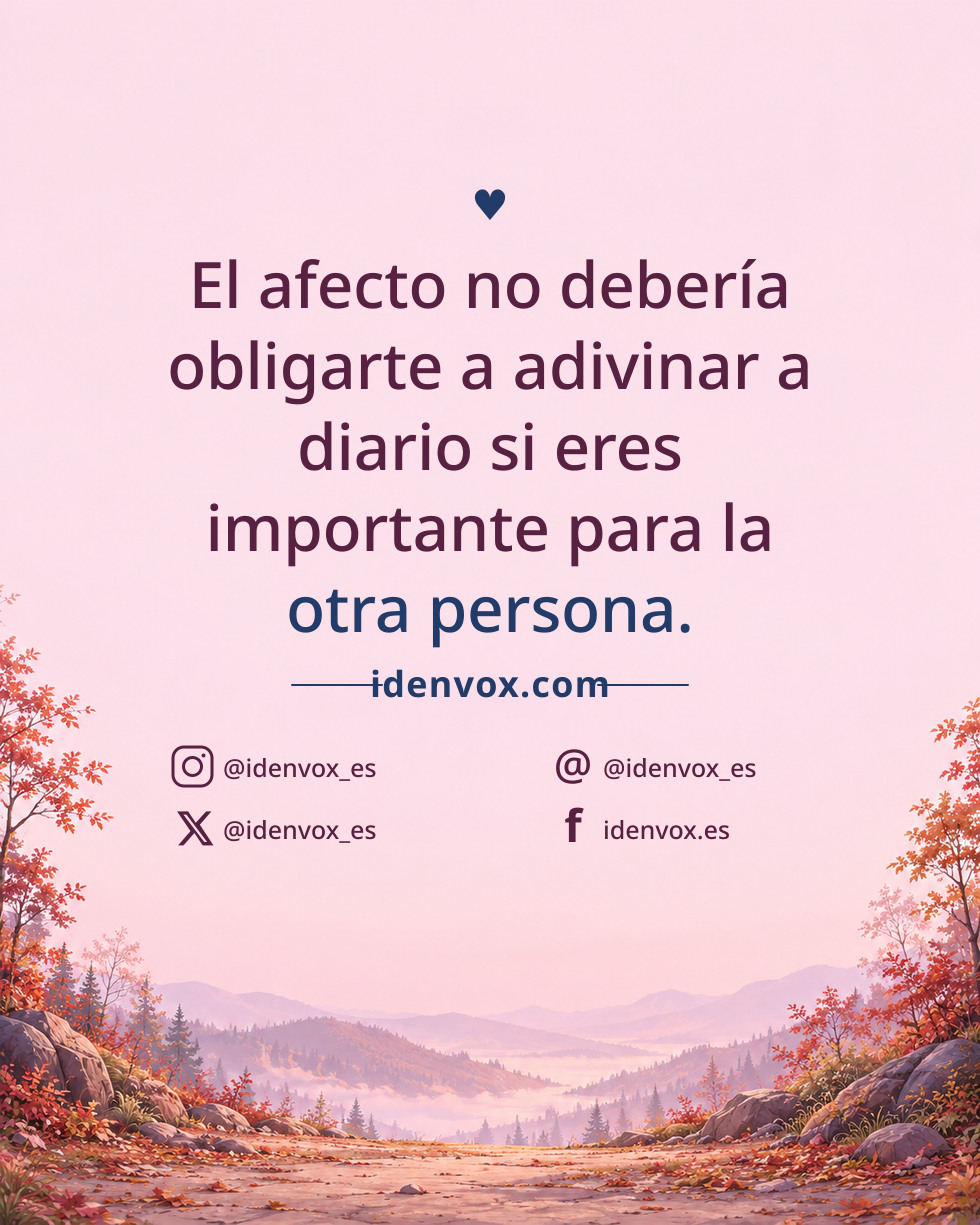 El afecto no debería obligarte a adivinar a diario si eres importante para la otra persona.