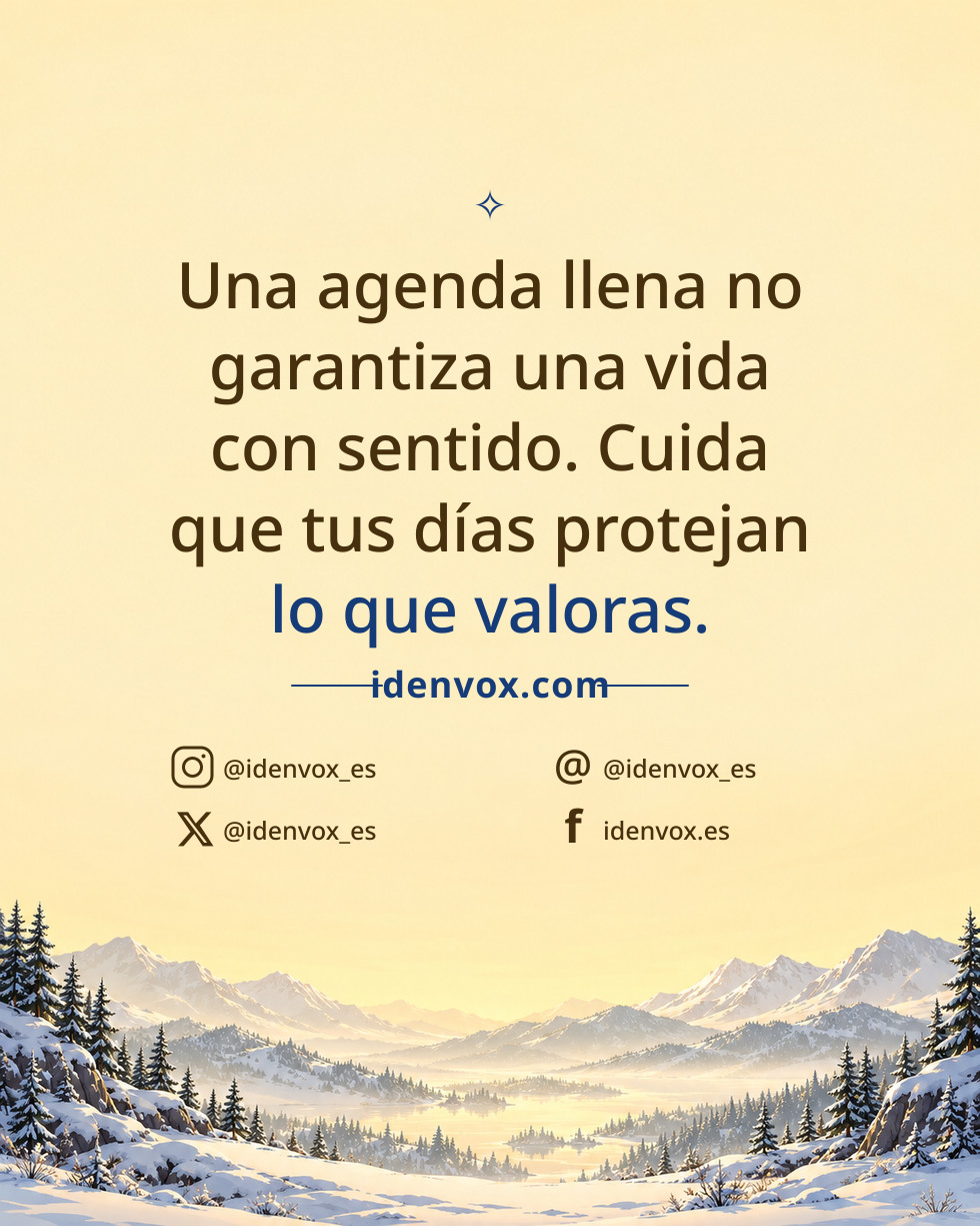 Una agenda llena no garantiza una vida con sentido. Cuida que tus días protejan lo que valoras.