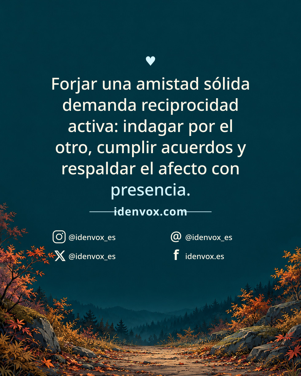 Forjar una amistad sólida demanda reciprocidad activa: indagar por el otro, cumplir acuerdos y respaldar el afecto con presencia.
