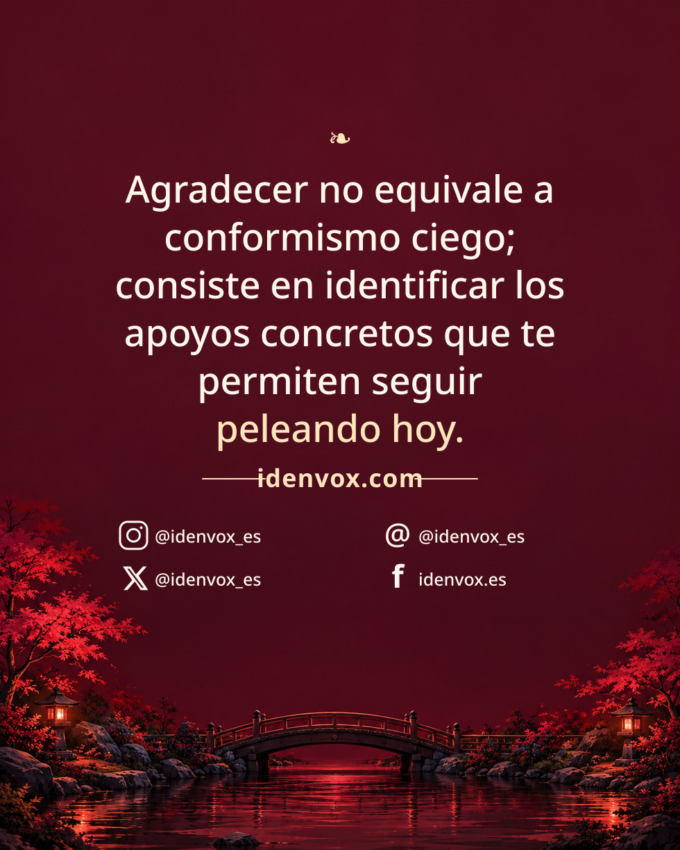 Agradecer no equivale a conformismo ciego; consiste en identificar los apoyos concretos que te permiten seguir peleando hoy.