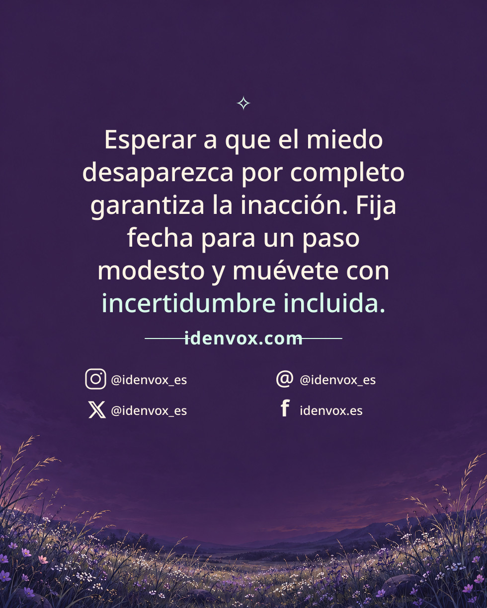 Esperar a que el miedo desaparezca por completo garantiza la inacción. Fija fecha para un paso modesto y muévete con incertidumbre incluida.