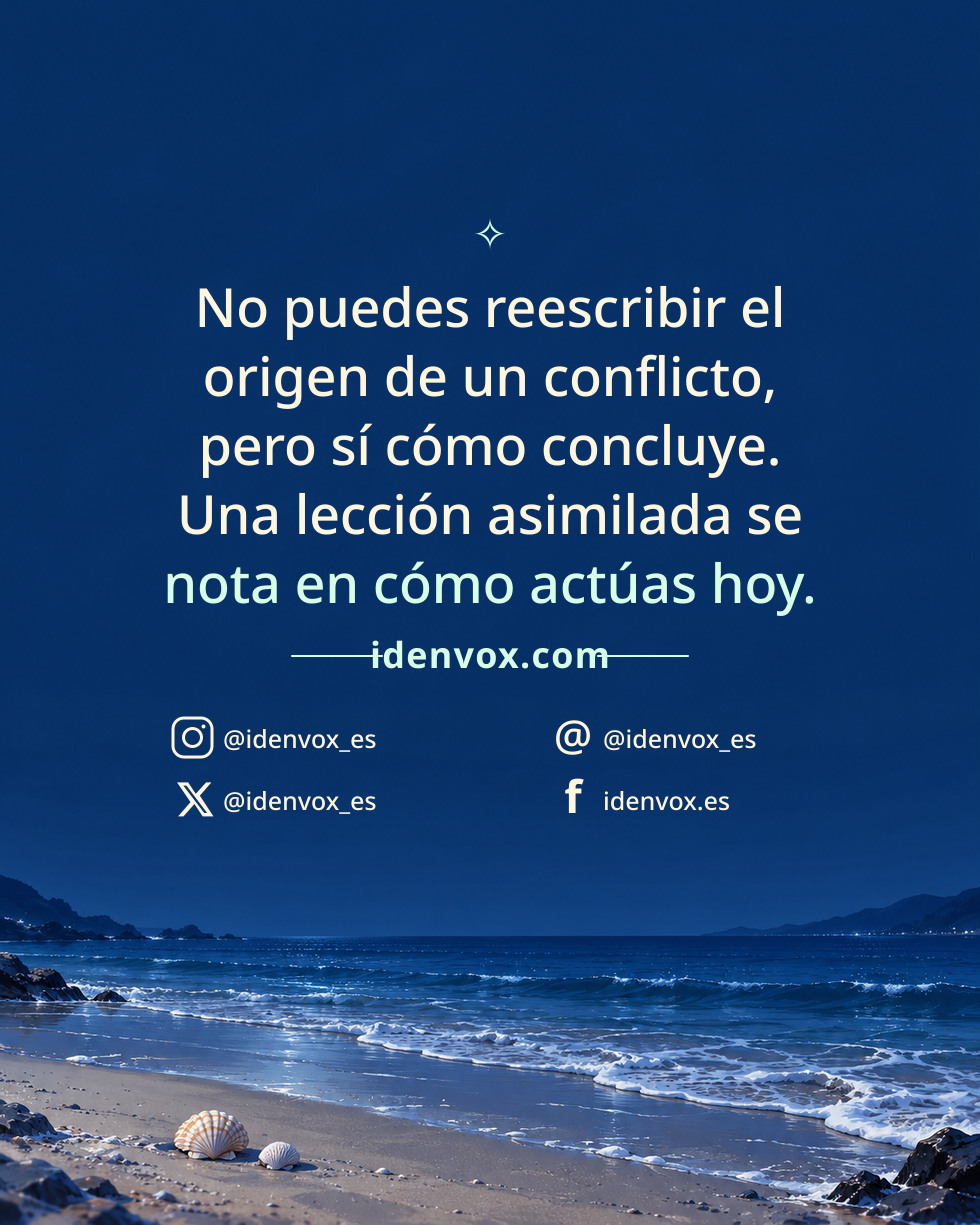 No puedes reescribir el origen de un conflicto, pero sí cómo concluye. Una lección asimilada se nota en cómo actúas hoy.