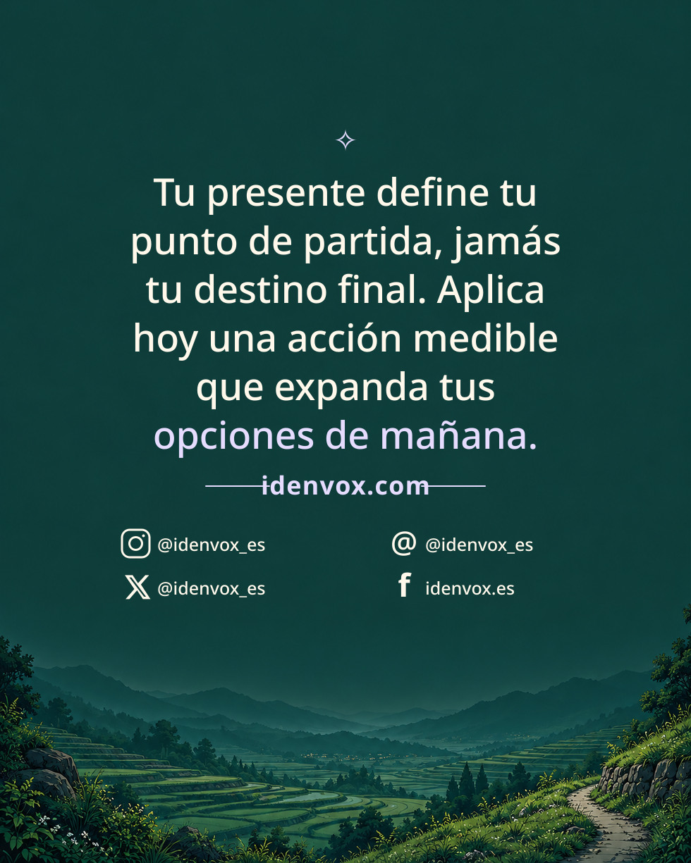 Tu presente define tu punto de partida, jamás tu destino final. Aplica hoy una acción medible que expanda tus opciones de mañana.