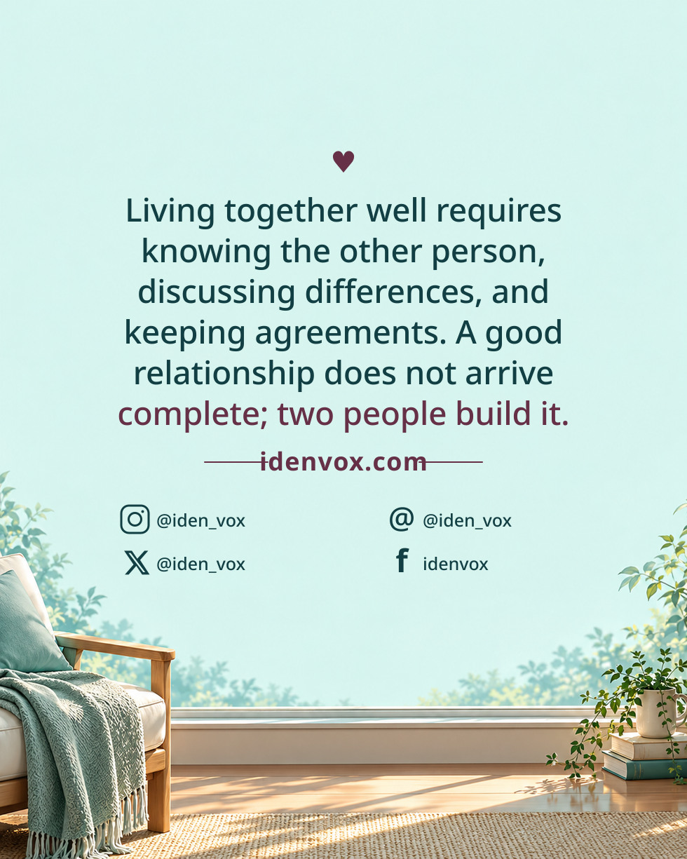 Living together well requires knowing the other person, discussing differences, and keeping agreements. A good relationship does not arrive complete; two people build it.