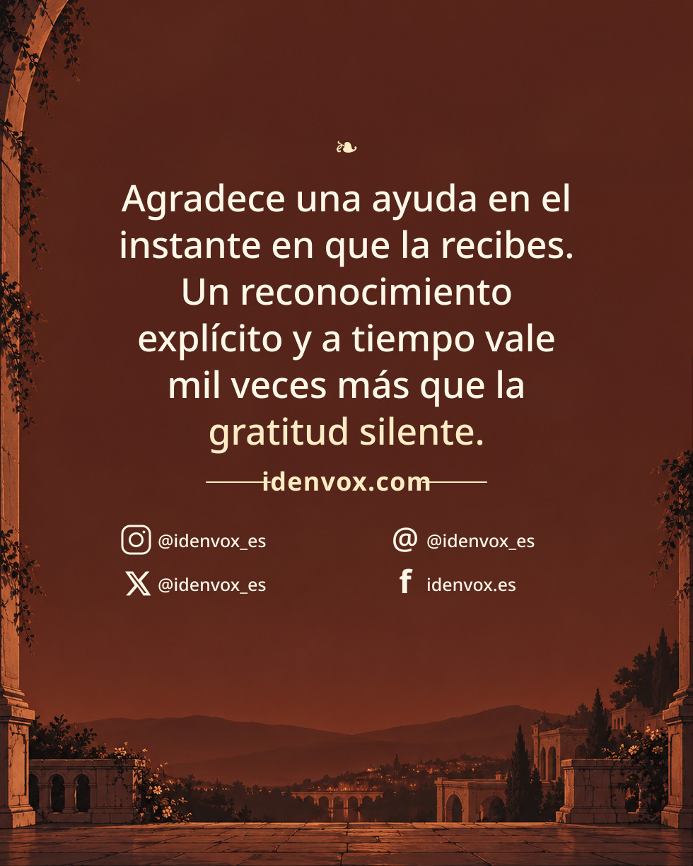Agradece una ayuda en el instante en que la recibes. Un reconocimiento explícito y a tiempo vale mil veces más que la gratitud silente.