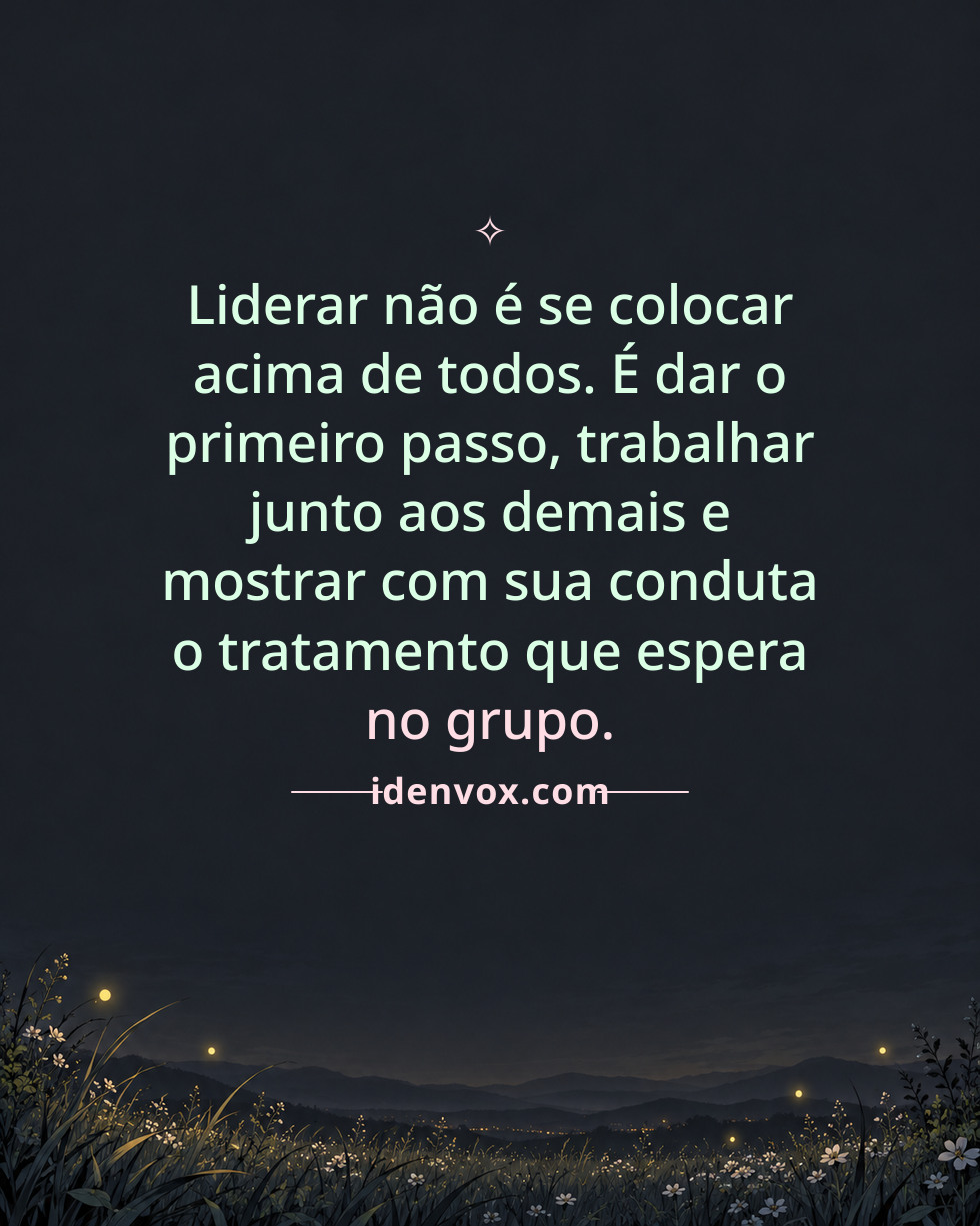 Liderar não é se colocar acima de todos. É dar o primeiro passo, trabalhar junto aos demais e mostrar com sua conduta o tratamento que espera no grupo.