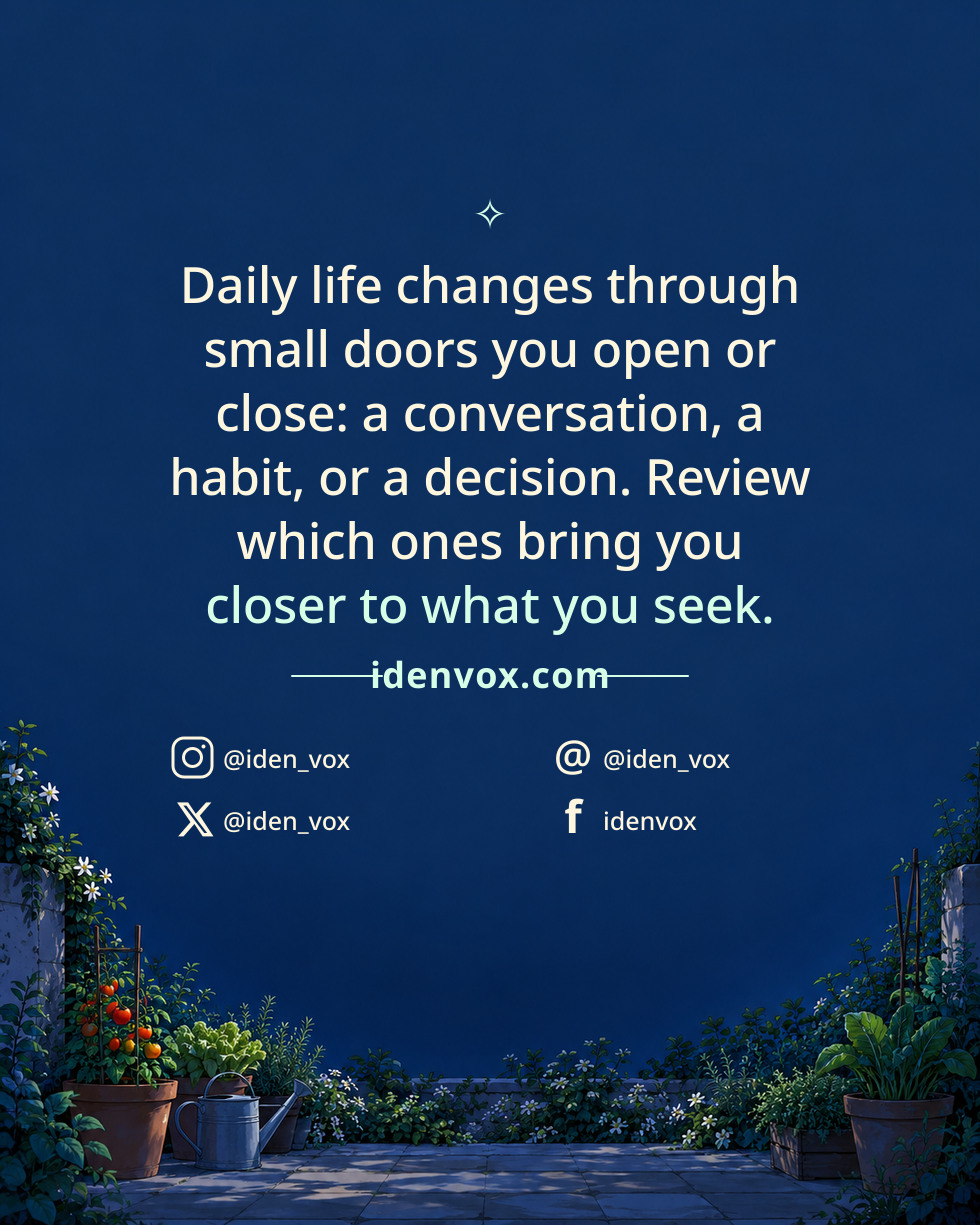 Daily life changes through small doors you open or close: a conversation, a habit, or a decision. Review which ones bring you closer to what you seek.