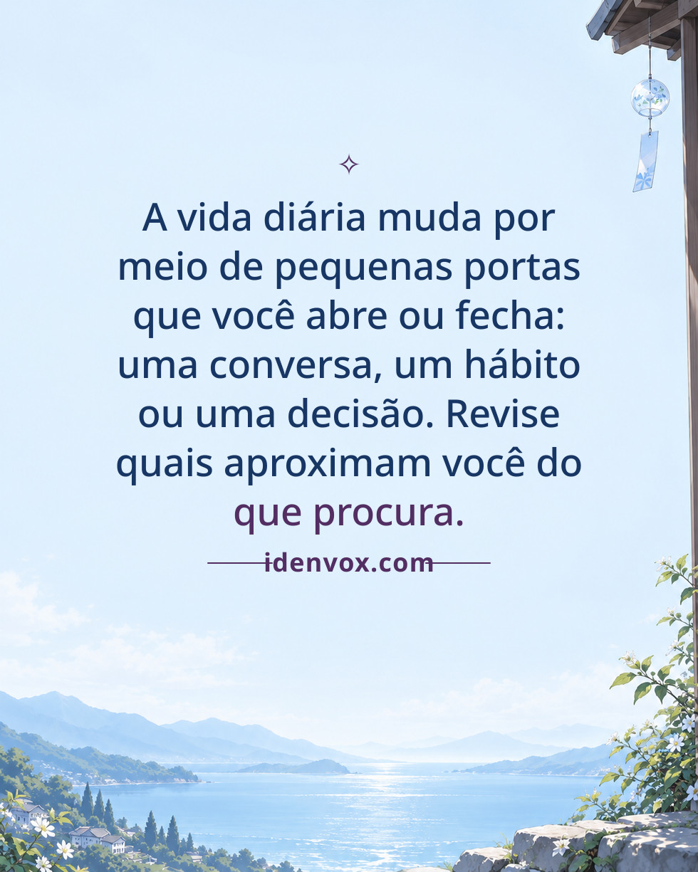 A vida diária muda por meio de pequenas portas que você abre ou fecha: uma conversa, um hábito ou uma decisão. Revise quais aproximam você do que procura.