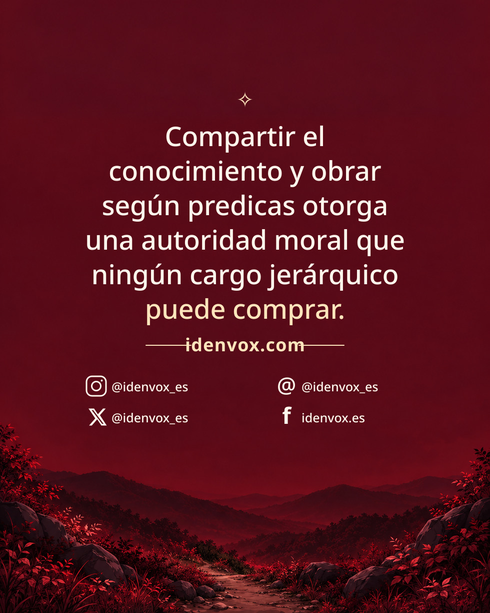 Compartir el conocimiento y obrar según predicas otorga una autoridad moral que ningún cargo jerárquico puede comprar.