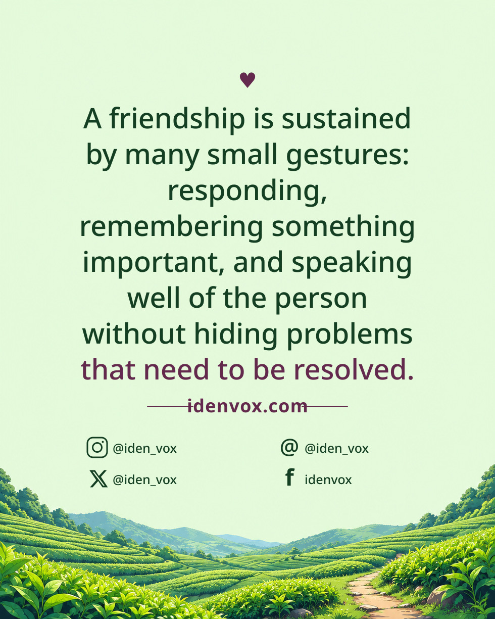A friendship is sustained by many small gestures: responding, remembering something important, and speaking well of the person without hiding problems that need to be resolved.