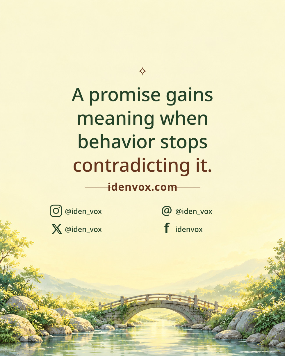 A promise gains meaning when behavior stops contradicting it.