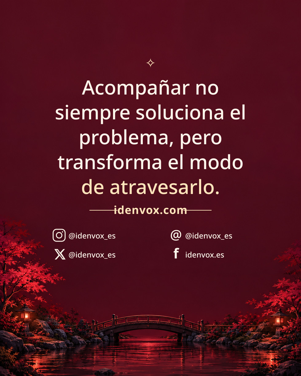 Acompañar no siempre soluciona el problema, pero transforma el modo de atravesarlo.