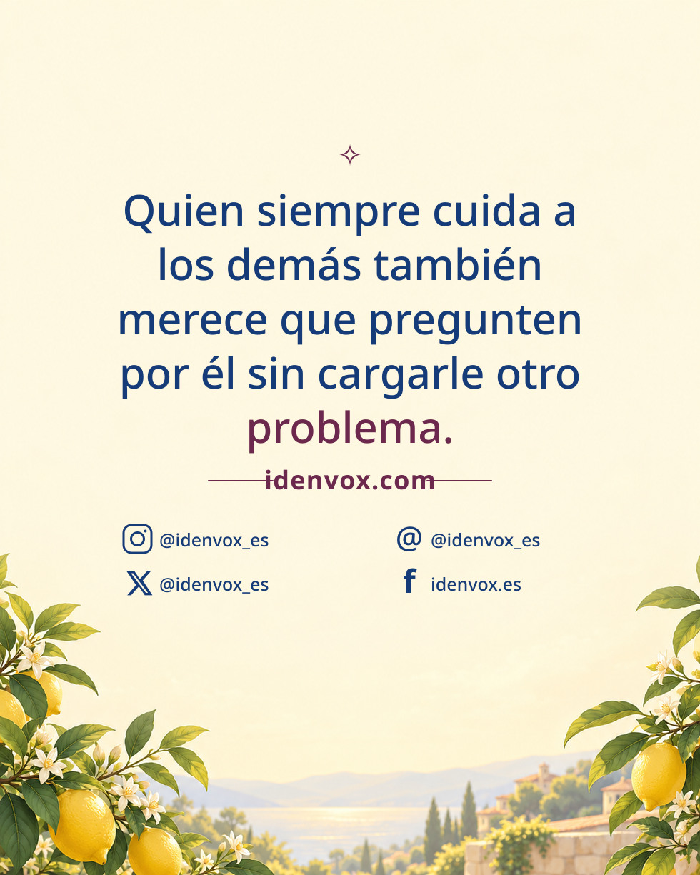 Quien siempre cuida a los demás también merece que pregunten por él sin cargarle otro problema.