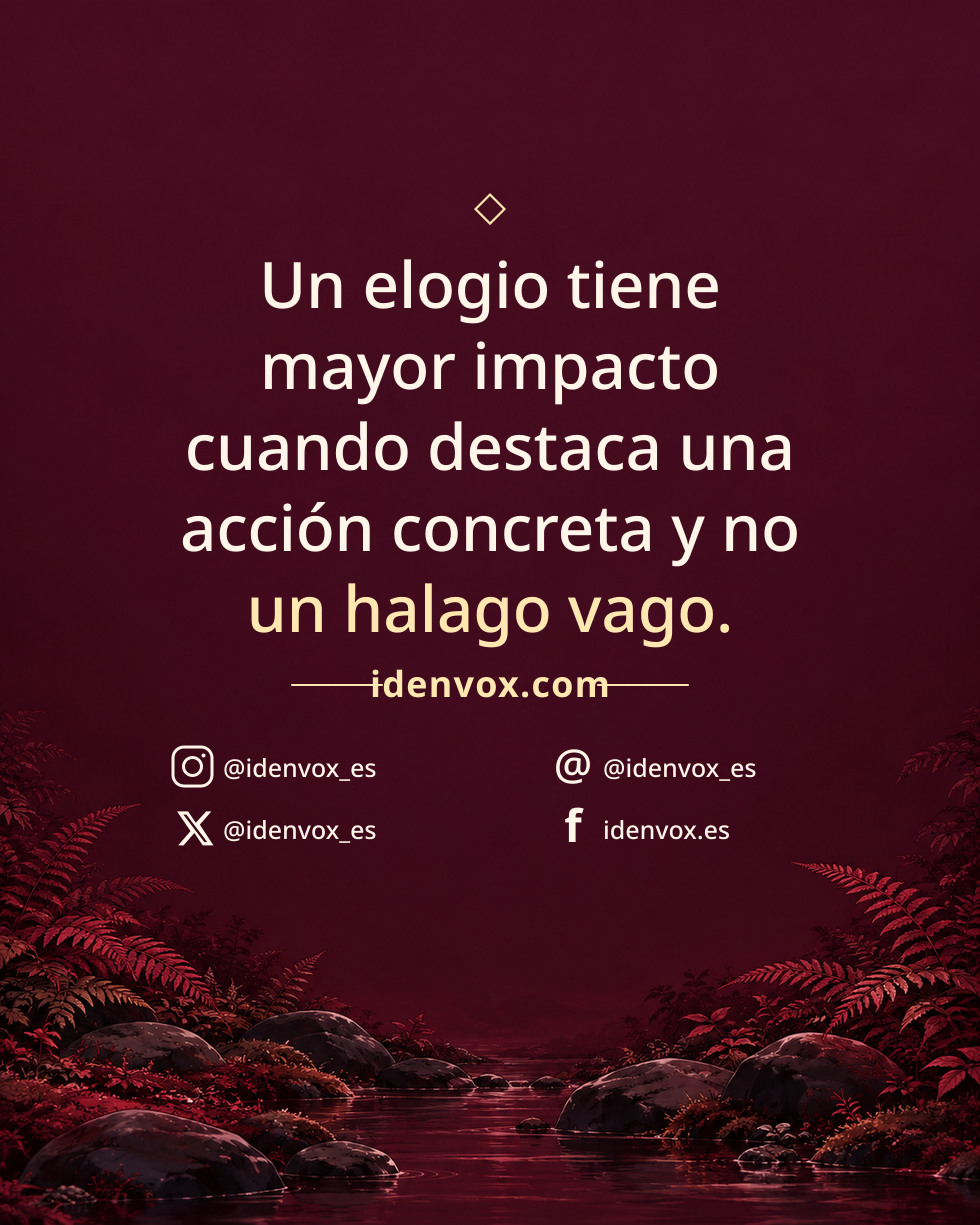 Un elogio tiene mayor impacto cuando destaca una acción concreta y no un halago vago.