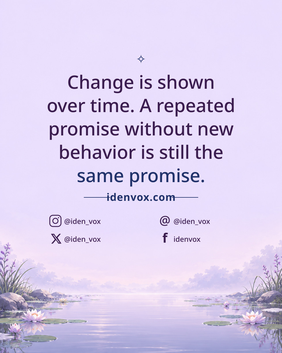 Change is shown over time. A repeated promise without new behavior is still the same promise.
