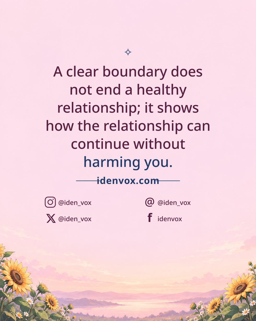 A clear boundary does not end a healthy relationship; it shows how the relationship can continue without harming you.