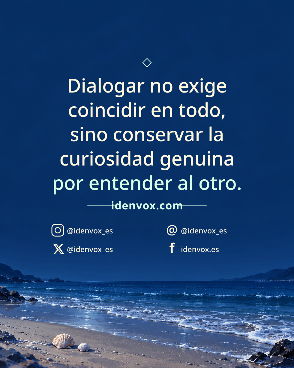 Dialogar no exige coincidir en todo, sino conservar la curiosidad genuina por entender al otro.