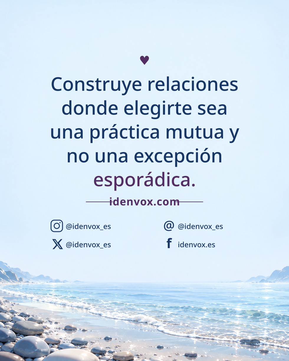 Construye relaciones donde elegirte sea una práctica mutua y no una excepción esporádica.
