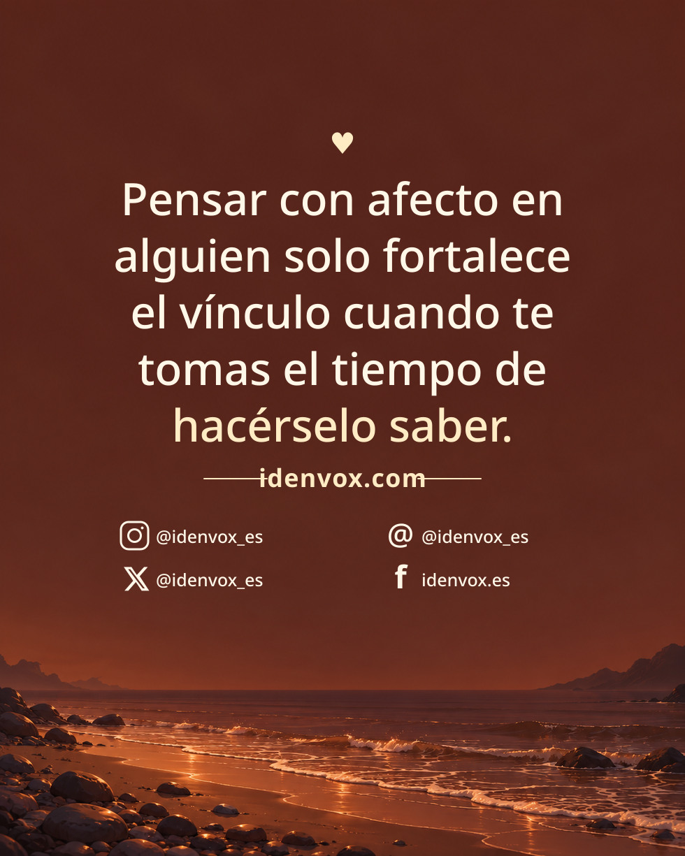 Pensar con afecto en alguien solo fortalece el vínculo cuando te tomas el tiempo de hacérselo saber.