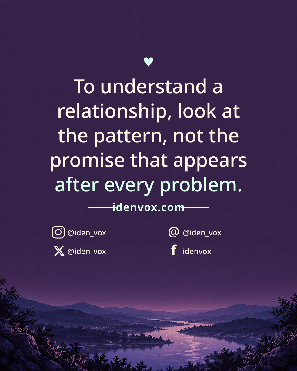 To understand a relationship, look at the pattern, not the promise that appears after every problem.