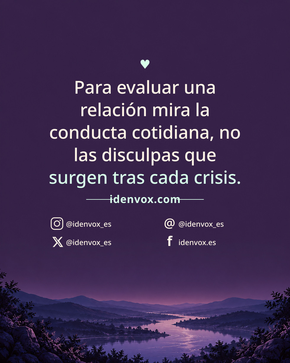Para evaluar una relación mira la conducta cotidiana, no las disculpas que surgen tras cada crisis.