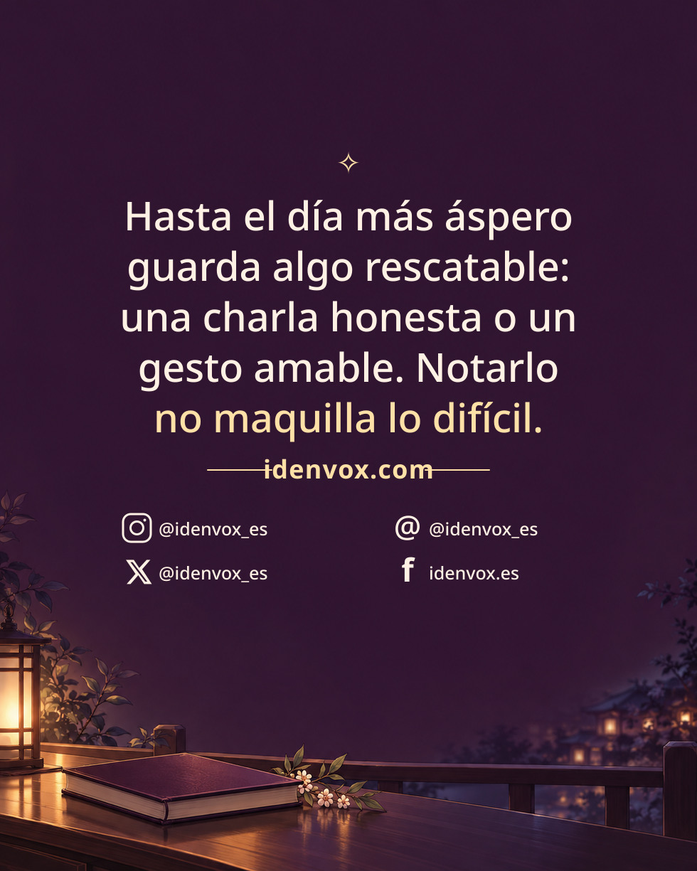 Hasta el día más áspero guarda algo rescatable: una charla honesta o un gesto amable. Notarlo no maquilla lo difícil.
