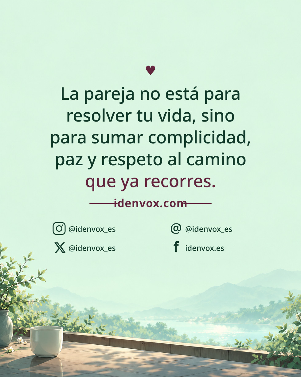 La pareja no está para resolver tu vida, sino para sumar complicidad, paz y respeto al camino que ya recorres.