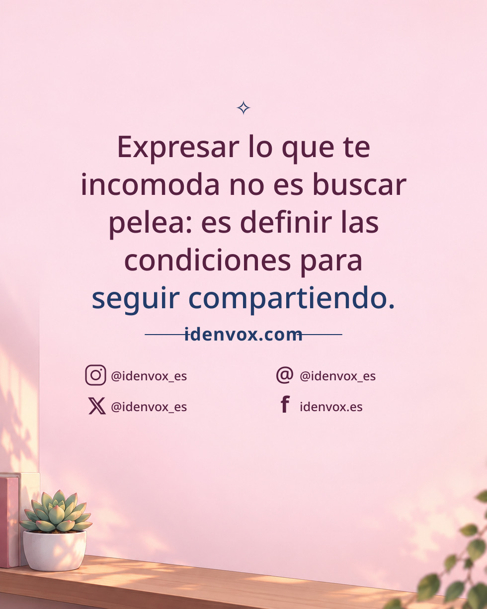 Expresar lo que te incomoda no es buscar pelea: es definir las condiciones para seguir compartiendo.