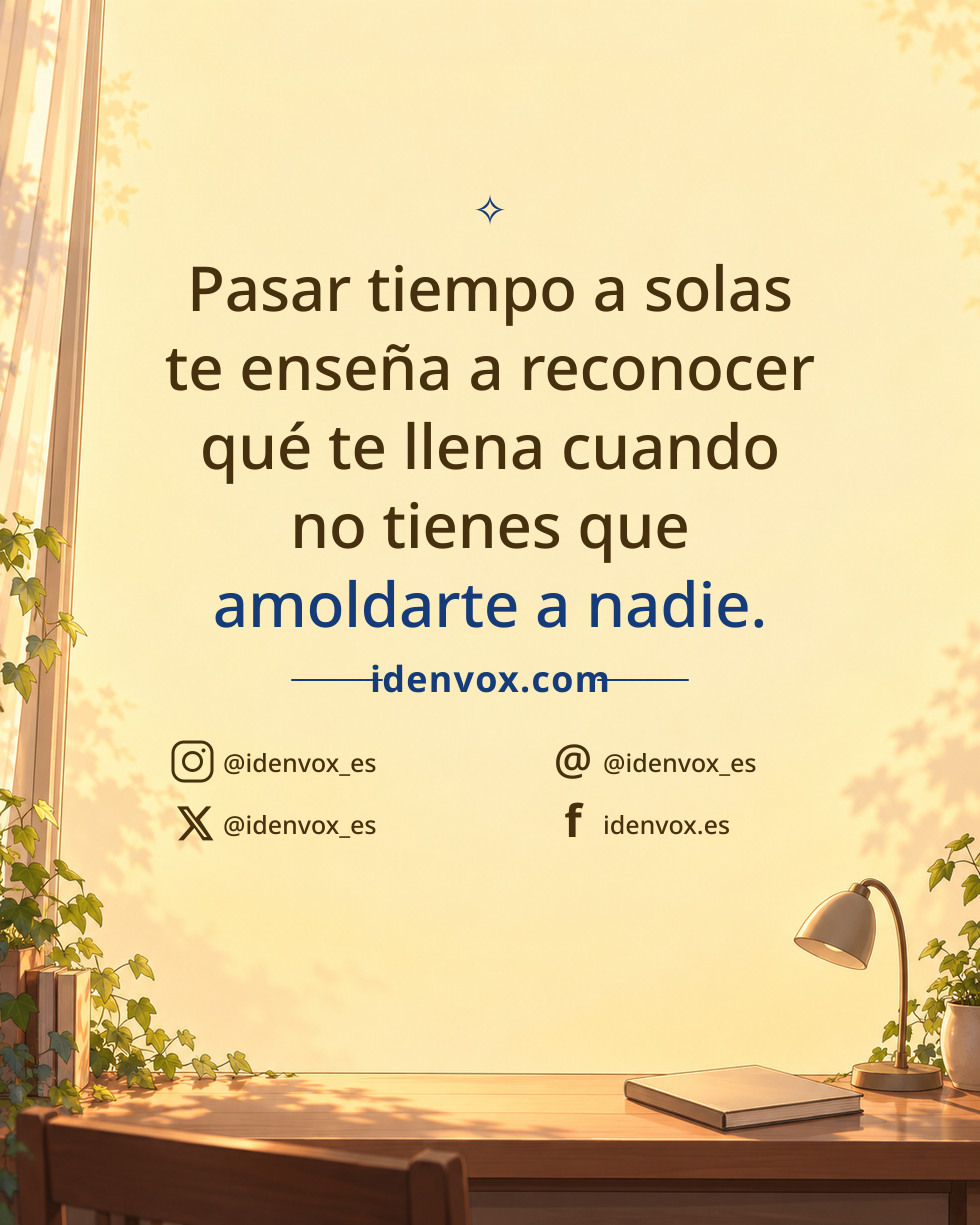 Pasar tiempo a solas te enseña a reconocer qué te llena cuando no tienes que amoldarte a nadie.