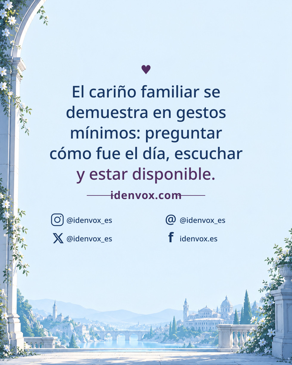 El cariño familiar se demuestra en gestos mínimos: preguntar cómo fue el día, escuchar y estar disponible.