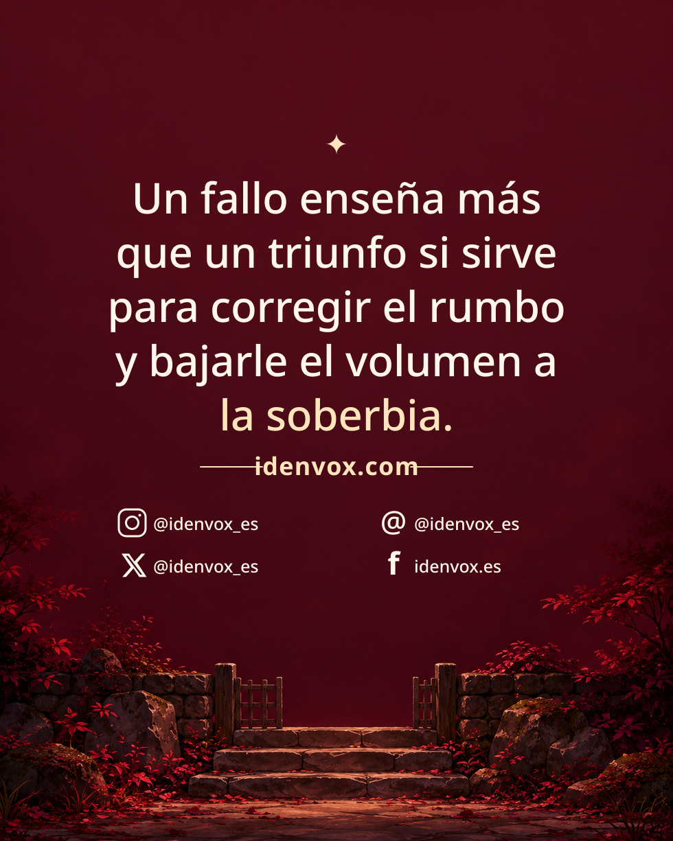 Un fallo enseña más que un triunfo si sirve para corregir el rumbo y bajarle el volumen a la soberbia.