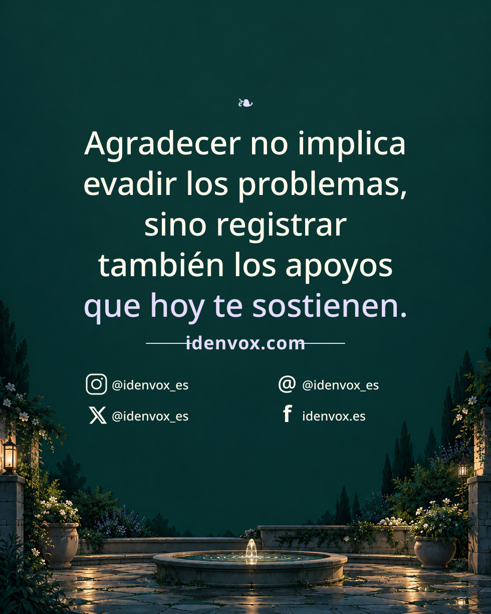 Agradecer no implica evadir los problemas, sino registrar también los apoyos que hoy te sostienen.