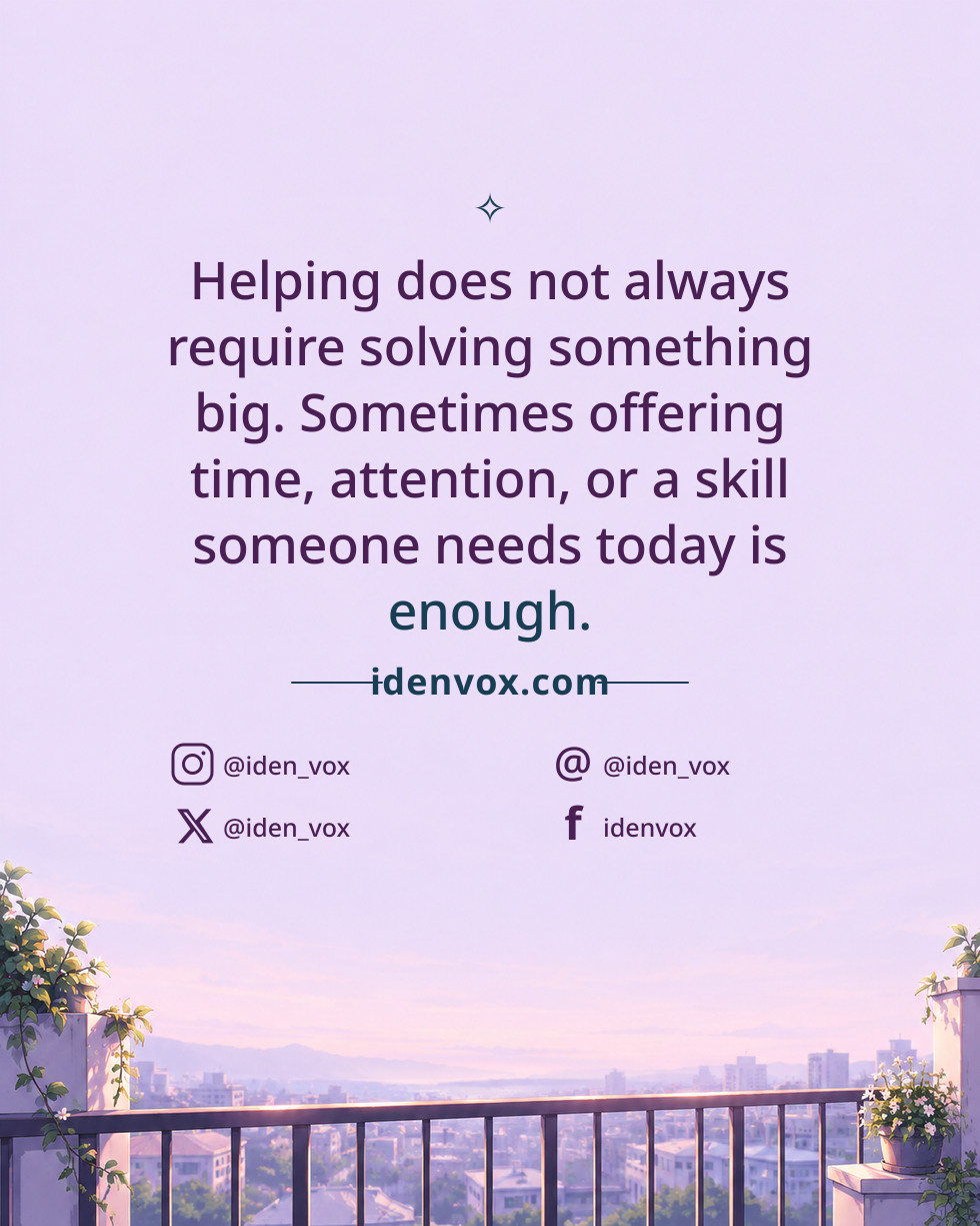 Helping does not always require solving something big. Sometimes offering time, attention, or a skill someone needs today is enough.