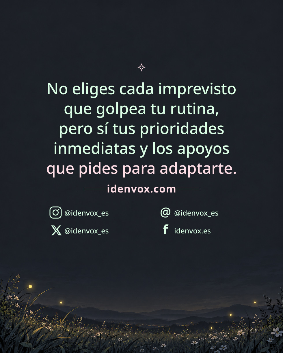 No eliges cada imprevisto que golpea tu rutina, pero sí tus prioridades inmediatas y los apoyos que pides para adaptarte.