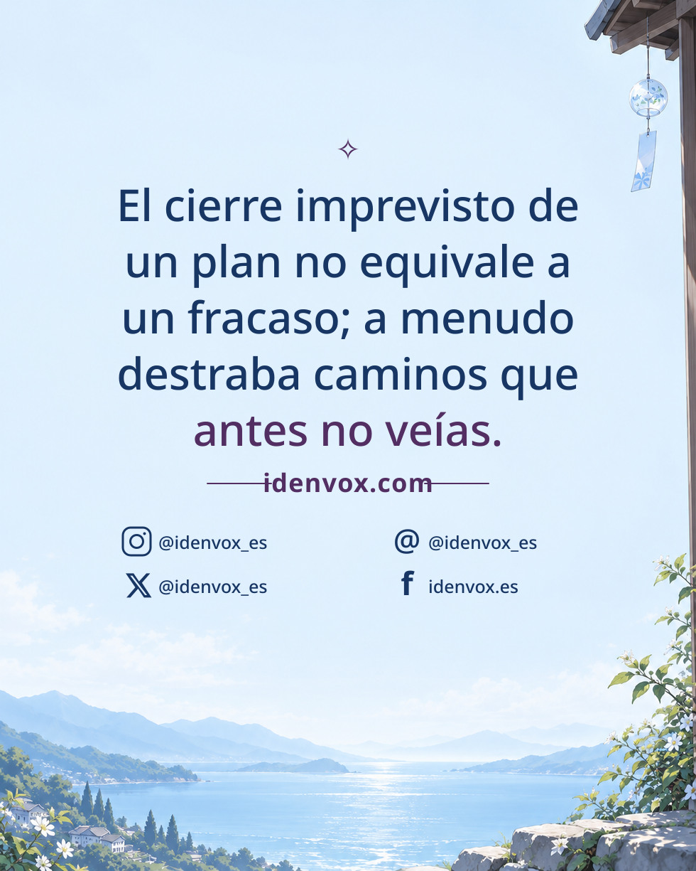 El cierre imprevisto de un plan no equivale a un fracaso; a menudo destraba caminos que antes no veías.