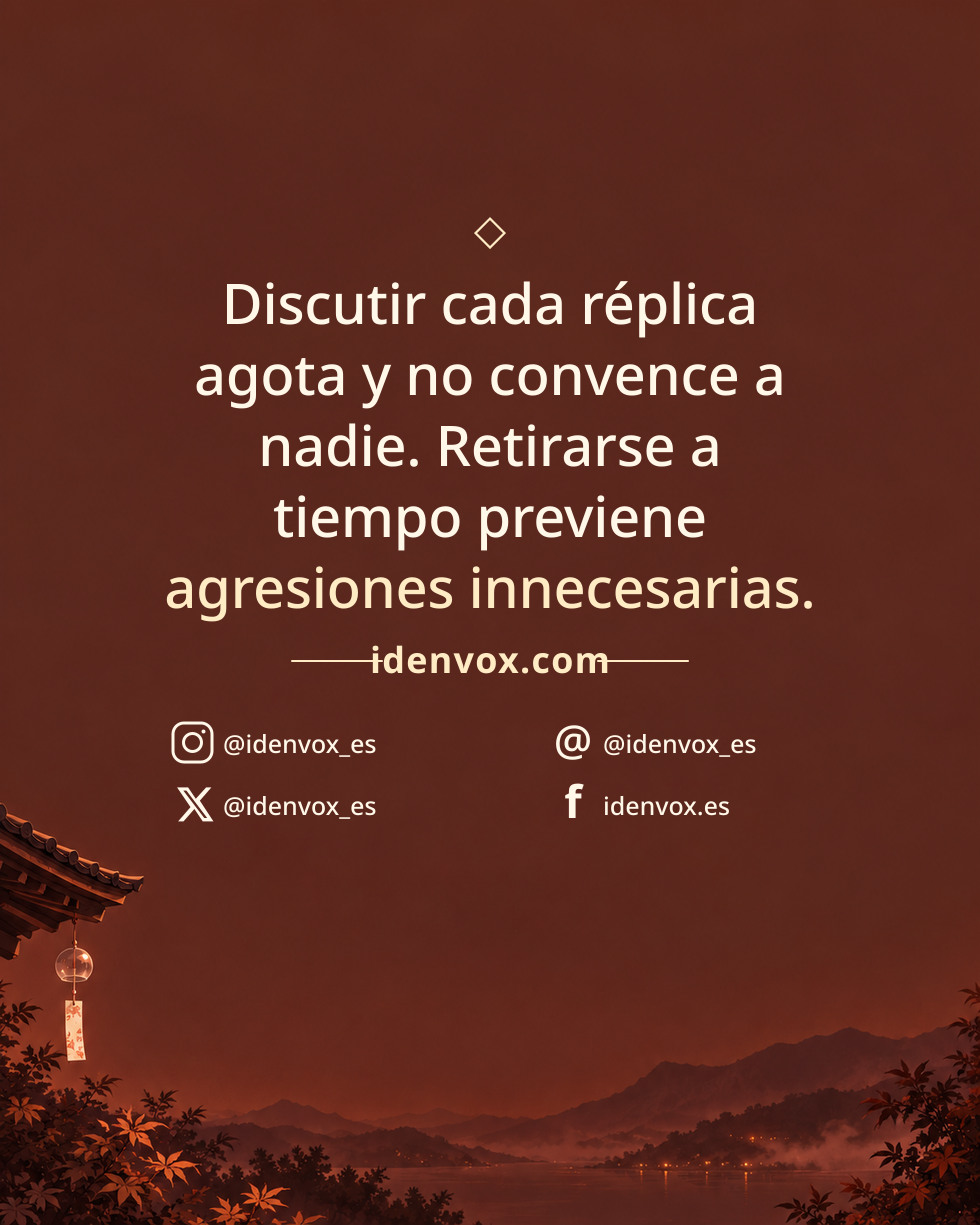 Discutir cada réplica agota y no convence a nadie. Retirarse a tiempo previene agresiones innecesarias.