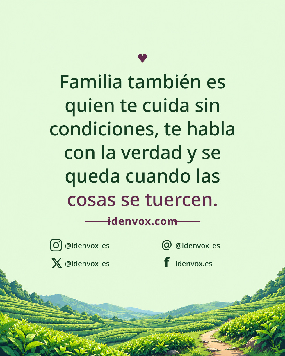 Familia también es quien te cuida sin condiciones, te habla con la verdad y se queda cuando las cosas se tuercen.