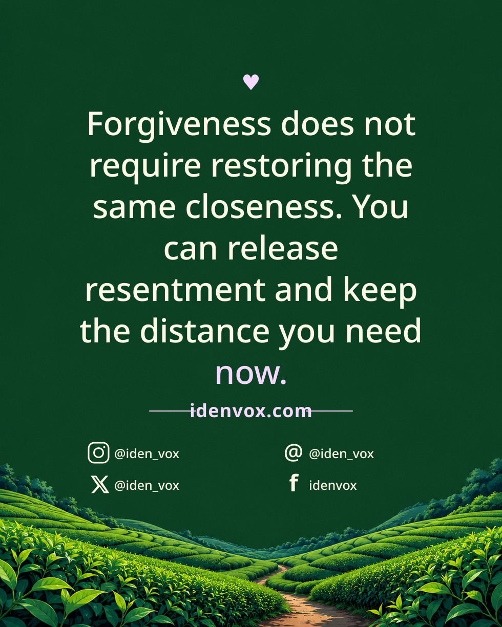 Forgiveness does not require restoring the same closeness. You can release resentment and keep the distance you need now.