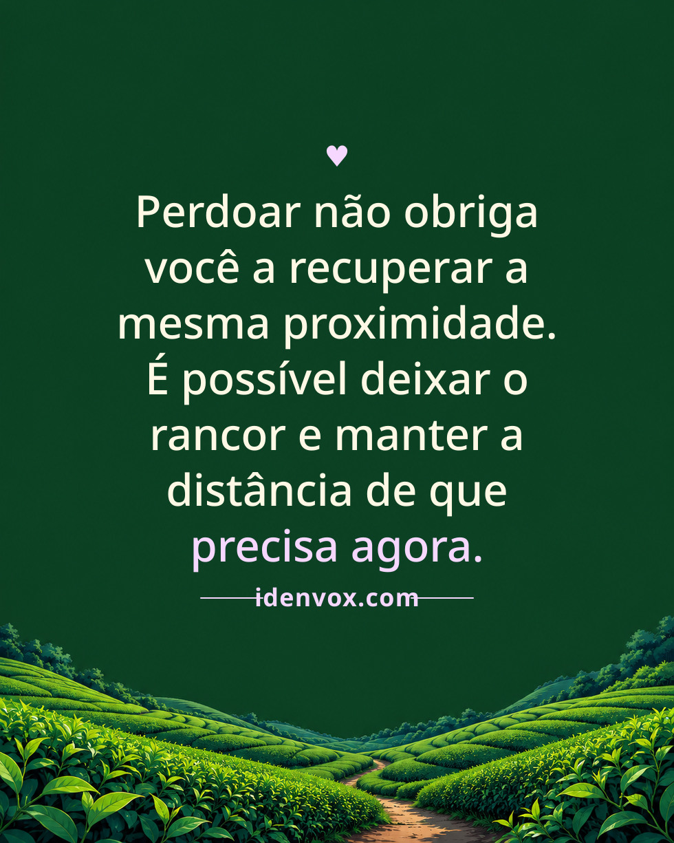 Perdoar não obriga você a recuperar a mesma proximidade. É possível deixar o rancor e manter a distância de que precisa agora.