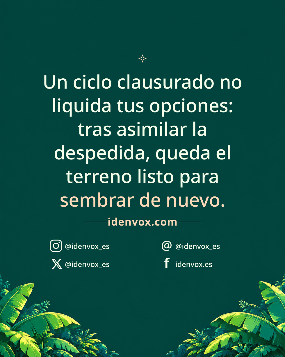 Un ciclo clausurado no liquida tus opciones: tras asimilar la despedida, queda el terreno listo para sembrar de nuevo.