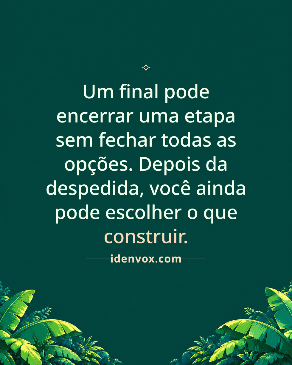 Um final pode encerrar uma etapa sem fechar todas as opções. Depois da despedida, você ainda pode escolher o que construir.