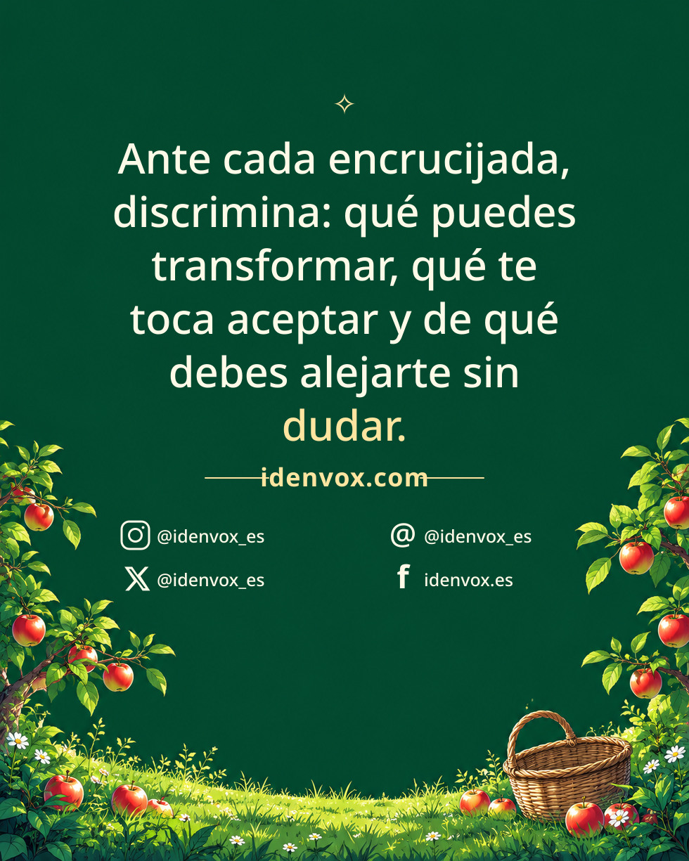 Ante cada encrucijada, discrimina: qué puedes transformar, qué te toca aceptar y de qué debes alejarte sin dudar.